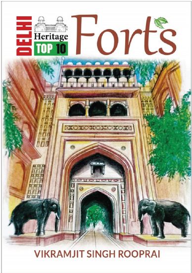 Delhi Heritage Top 10 Forts. Written by Vikramjit Singh Rooprai. New Delhi